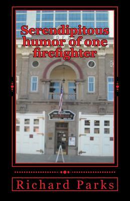 Serendipitous humor of one firefighter by Richard Parks
