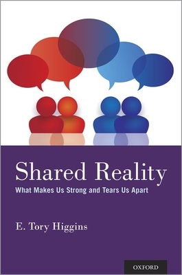 Shared Reality: What Makes Us Strong and Tears Us Apart by E. Tory Higgins