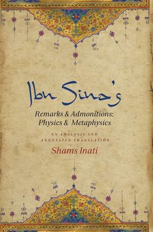 Ibn Sina's Remarks and Admonitions: Physics and Metaphysics: An Analysis and Annotated Translation by Shams Constantine Inati