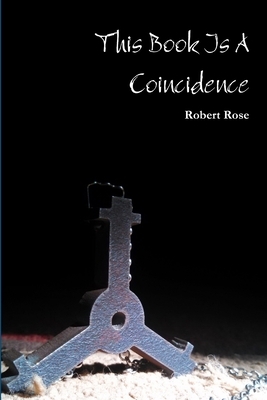 This Book Is A Coincidence by Robert Rose