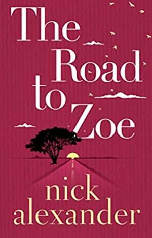 The Road to Zoe by Nick Alexander