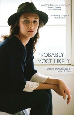 Probably, Most Likely: And Other Vignettes by Julian R. Vaca