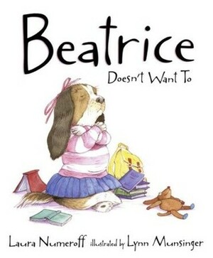Beatrice Doesn't Want To by Laura Joffe Numeroff