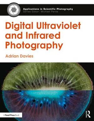 Digital Ultraviolet and Infrared Photography by Adrian Davies