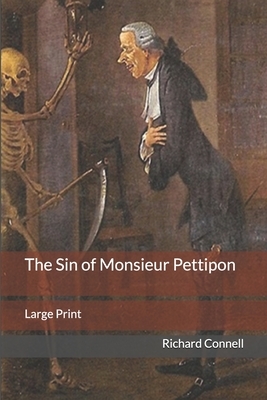 The Sin of Monsieur Pettipon: Large Print by Richard Connell