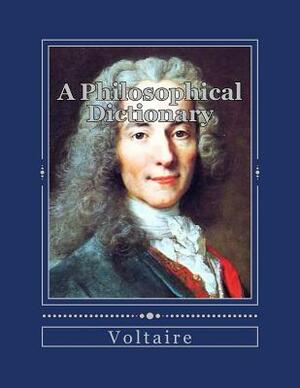 A Philosophical Dictionary by Voltaire