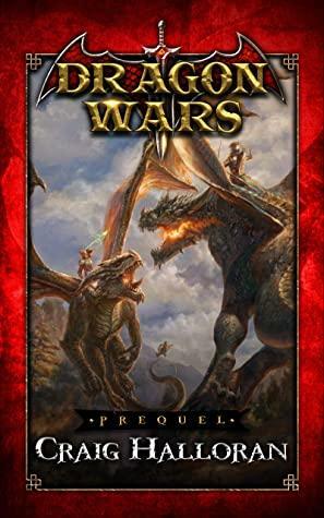 Dragon Wars: Prequel Fantasy Short: An Epic Sword and Sorcery Fantasy Adventure Series by Craig Halloran