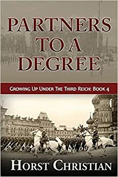 Partners To A Degree: Growing Up Under The Third Reich Book 4 by Horst Christian