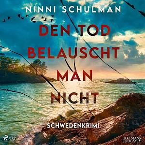 Den Tod belauscht man nicht by Ninni Schulman