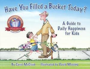 Have You Filled a Bucket Today: A Guide to Daily Happiness for Kids by David Messing, Carol McCloud