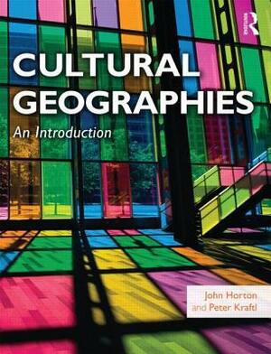 Cultural Geographies: An Introduction by Peter Kraftl, John Horton