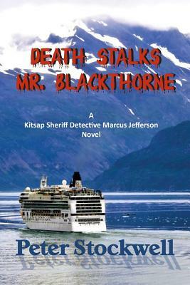 Death Stalks Mr. Blackthorne: A Kitsap Sheriff Detective Marcus Jefferson Novel by Peter Stockwell