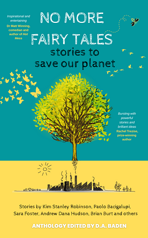 No More Fairy Tales: Stories to Save the Planet by D.A. Baden