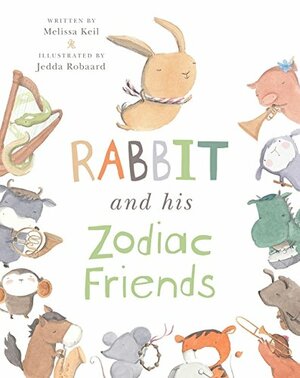 Rabbit and His Zodiac Friends by Melissa Keil