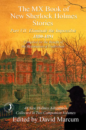 The MX Book of New Sherlock Holmes Stories - Part VII: Eliminate the Impossible: 1880-1891 by Shane Simmons, Thomas A. Turley, James Moffett, Hugh Ashton, James Lovegrove, Daniel D. Victor, Jacquelynn Bost Morris, Mark Mower, David Marcum, Jan Edwards, Geri Schear, Lee Child, John Linwood Grant, Gayle Puhl, Jayantika Ganguly, Mike Chinn