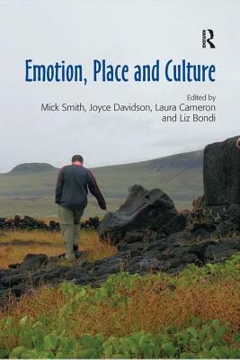 Emotion, Place and Culture by Mick Smith, Liz Bondi