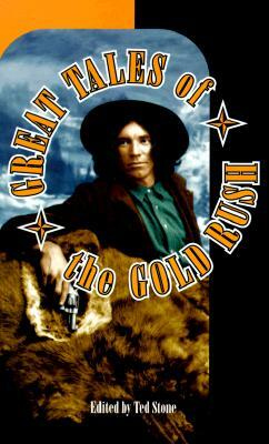 Great Tales of the Gold Rush by Ted Stone