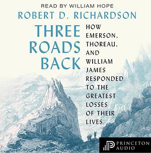 Three Roads Back by Robert D. Richardson