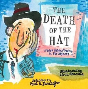 The Death of the Hat: A Brief History of Poetry in 50 Objects by Paul B. Janeczko, Chris Raschka