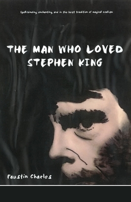 The Man Who Loved Stephen King by Faustin Charles