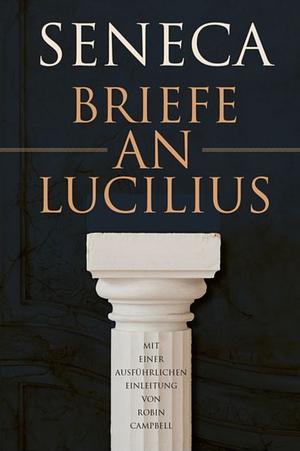 Briefe an Lucilius: Mit einer ausführlichen Einleitung von Robin Campbell by Lucius Annaeus Seneca