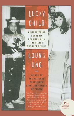 Lucky Child: A Daughter of Cambodia Reunites with the Sister She Left Behind by Loung Ung
