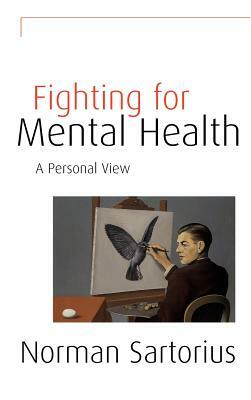 Fighting for Mental Health: A Personal View by Norman Sartorius