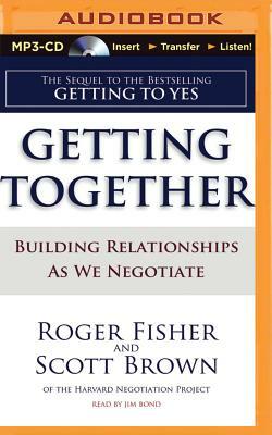 Getting Together: Building Relationships as We Negotiate by Scott Brown, Roger Fisher