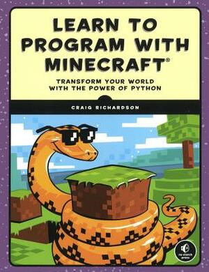 Learn to Program with Minecraft: Transform Your World with the Power of Python by Craig Richardson