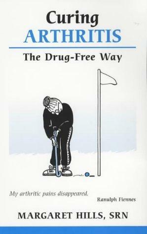 Curing Arthritis: The Drug-free Way Overcoming Common Problems by Margaret Hills