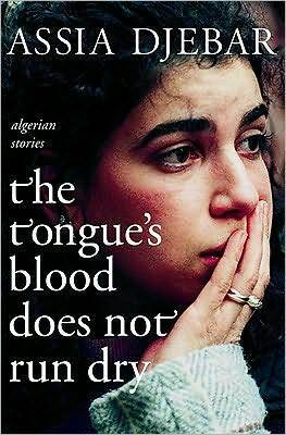 The Tongue's Blood Does Not Run Dry: Algerian Stories by Tegan Raleigh, Assia Djebar