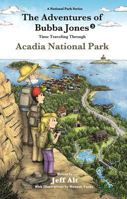 The Adventures of Bubba Jones (#3): Time Traveling Through Acadia National Park by Jeff Alt