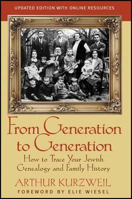 From Generation to Generation: How to Trace Your Jewish Genealogy and Family History by Arthur Kurzweil