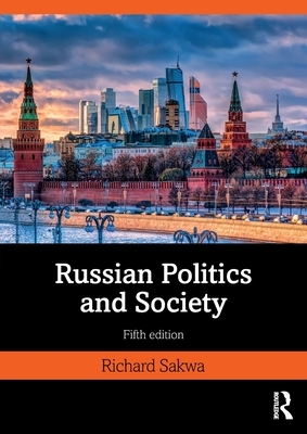 Russian Politics and Society by Richard Sakwa