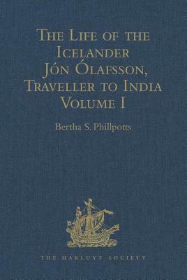 The Life of the Icelander Jón Ólafsson, Traveller to India, Written by Himself and Completed about 1661 A.D.: With a Continuation, by Another Hand, Up by 