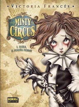 Misty Circus 1: Sasha, El Pequeño Pierrot by Victoria Francés
