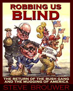 Robbing Us Blind: The Return of the Bush Gang and the Mugging of America by Steve Brouwer, Matt Wuerker