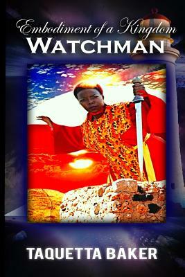 The Embodiment of a Kingdom Watchman by Taquetta Baker