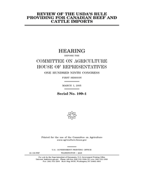 Review of the USDA's rule providing for Canadian beef and cattle imports by Committee on Agriculture (house), United States Congress, United States House of Representatives