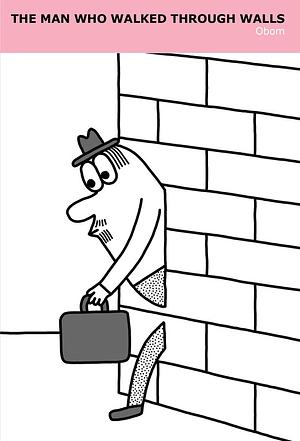 The Man Who Walked Through Walls by Obom