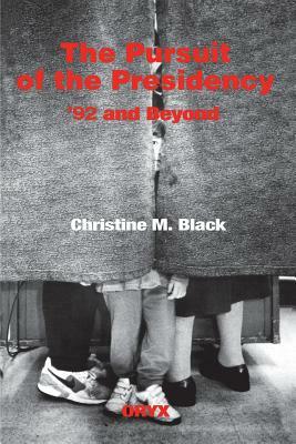 The Pursuit of the Presidency: 92 and Beyond by Christine M. Black