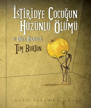 İstiridye Çocuğun Hüzünlü Ölümü ve Diğer Hikayeler by Tim Burton