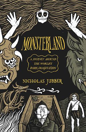 Monsterland: A Journey Around the World's Dark Imagination by Nicholas Jubber