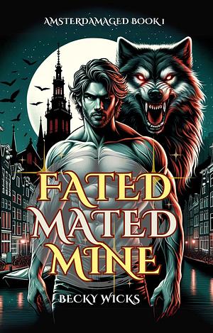 Fated Mated Mine: A Spicy Fated Mates Alpha Werewolf Romance by Becky Wicks