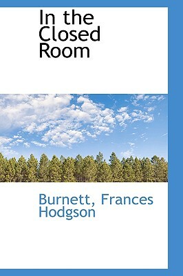 In the Closed Room by Frances Hodgson Burnett