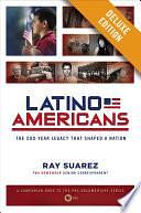 Latino Americans Deluxe: The 500-Year Legacy That Shaped a Nation by Ray Suarez, Ray Suarez