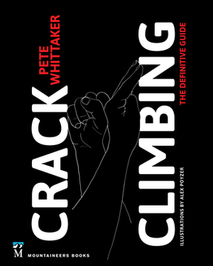 Crack Climbing: The Definitive Guide by Pete Whittaker