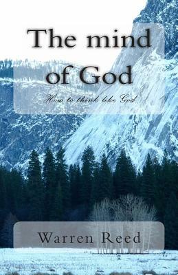 The mind of God: How to think like God by Warren Reed