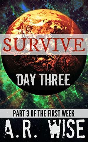 Survive: Day Three by A.R. Wise