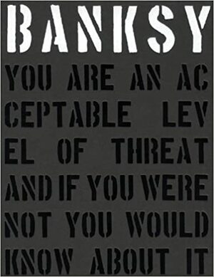 Banksy.: You Are an Acceptable Level of Threat by Gary Shove